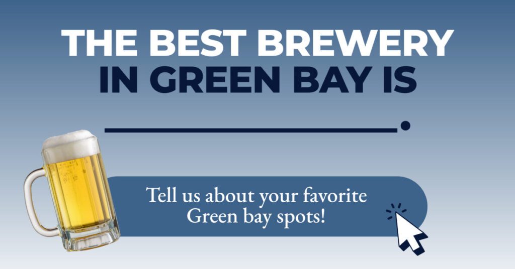 The best brewery in Green Bay is__.